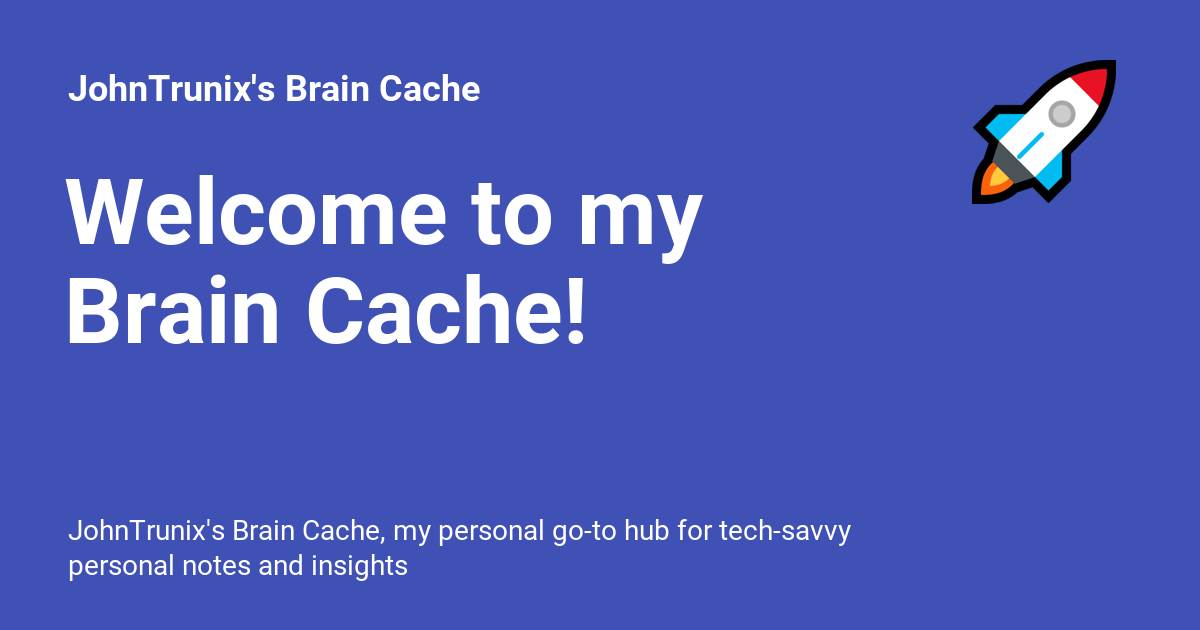 Welcome to my brain cache johntrunix s brain cache